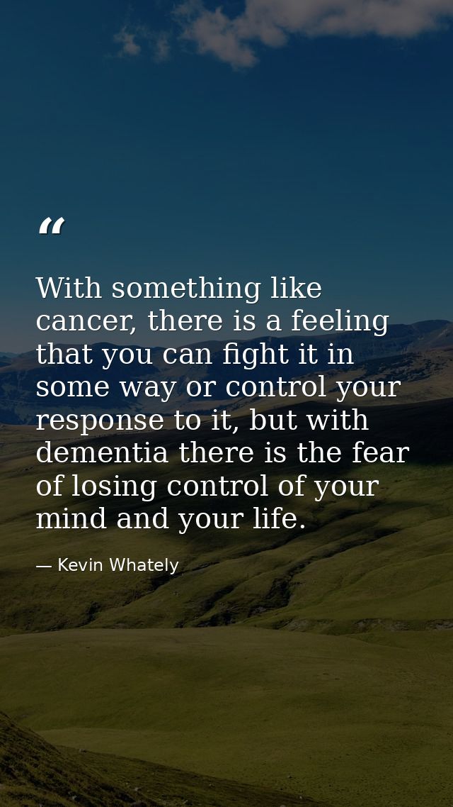 With something like cancer, there is a feeling that you can fight it in some way or control your response to it, but wit — Kevin Whately