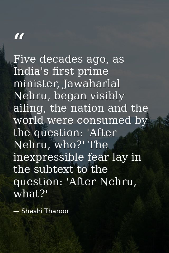 Five decades ago, as India's first prime minister, Jawaharlal Nehru, began visibly ailing, the nation and the world were — Shashi Tharoor