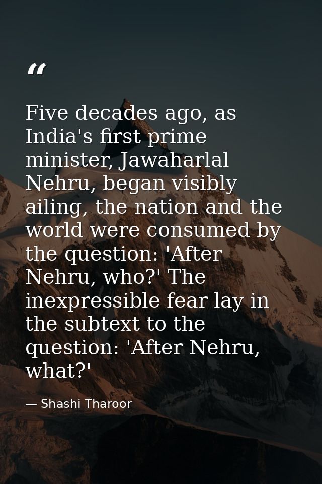 Five decades ago, as India's first prime minister, Jawaharlal Nehru, began visibly ailing, the nation and the world were — Shashi Tharoor