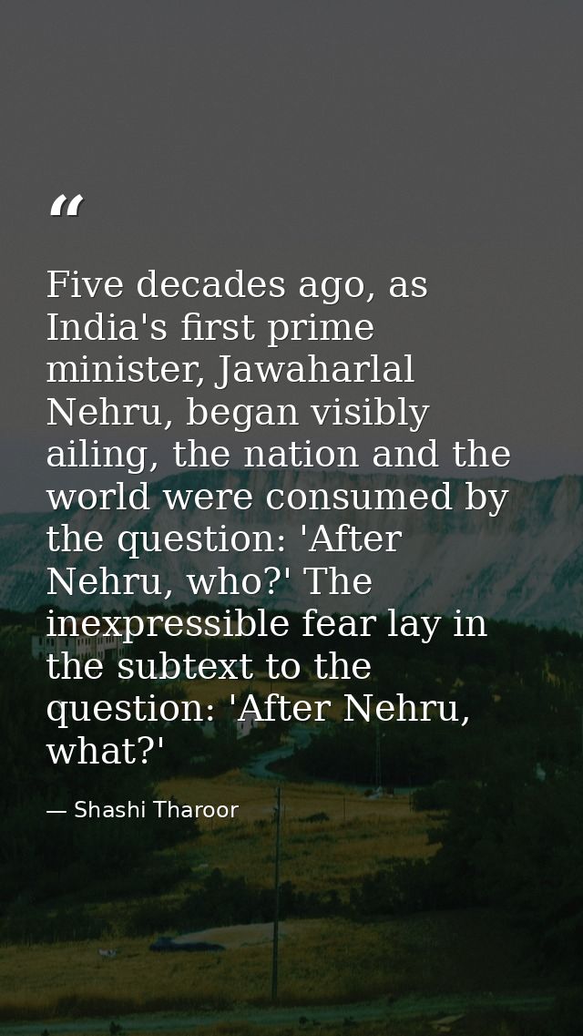 Five decades ago, as India's first prime minister, Jawaharlal Nehru, began visibly ailing, the nation and the world were — Shashi Tharoor
