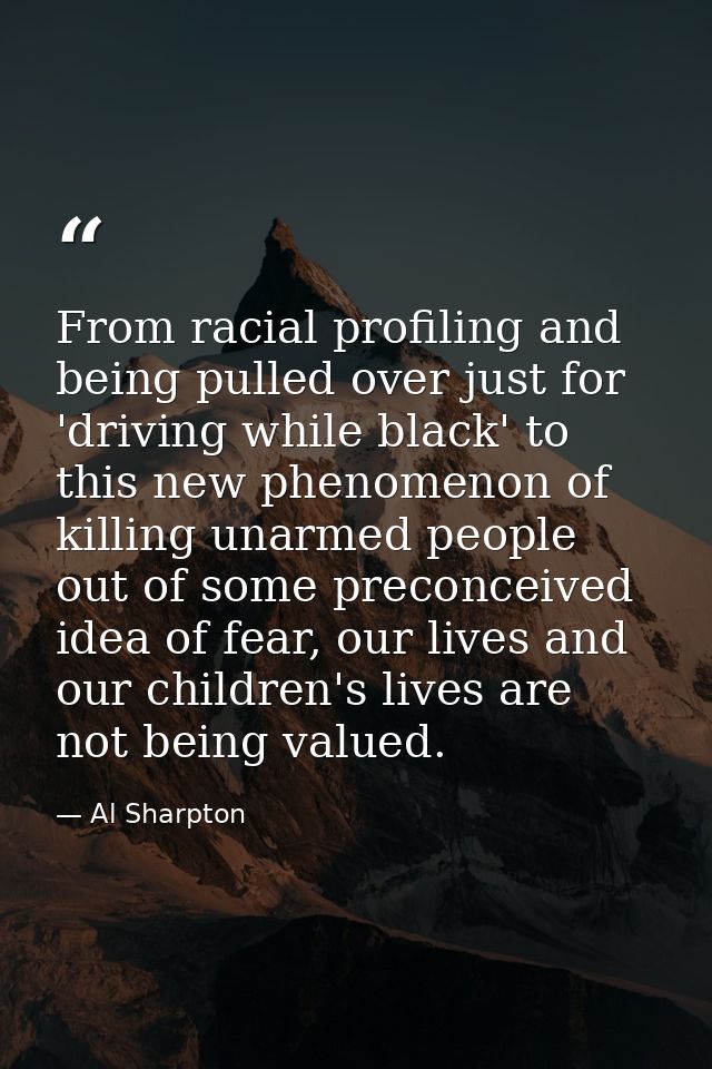 From racial profiling and being pulled over just for 'driving while black' to this new phenomenon of killing unarmed peo — Al Sharpton