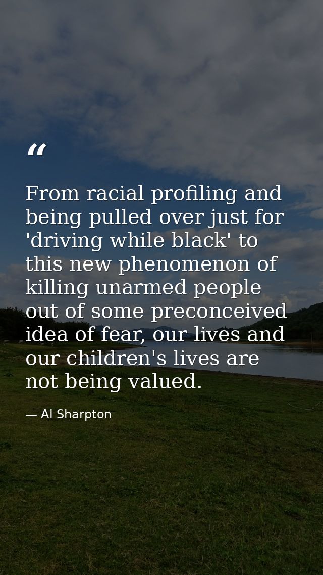 From racial profiling and being pulled over just for 'driving while black' to this new phenomenon of killing unarmed peo — Al Sharpton