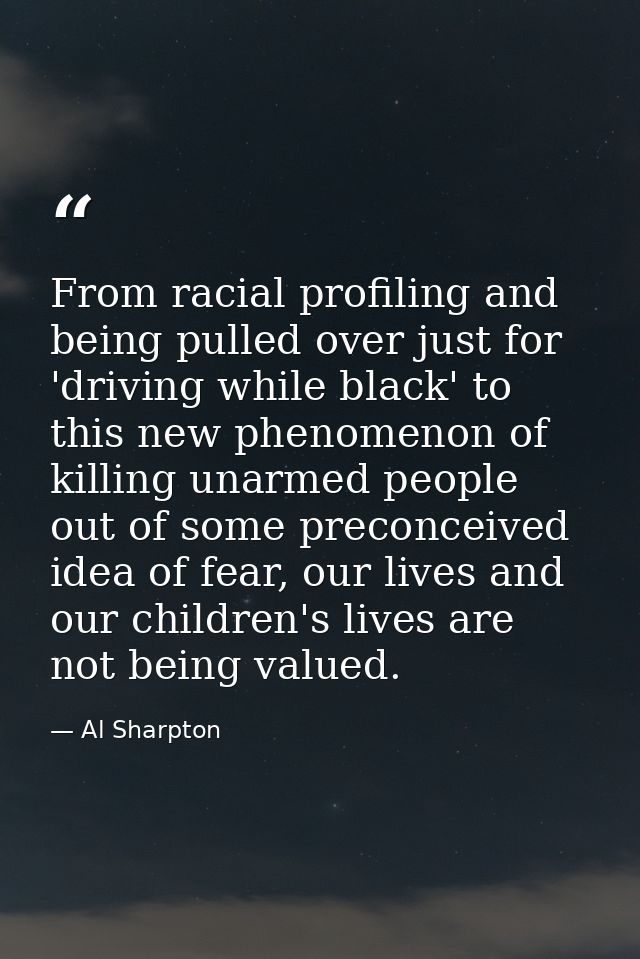 From racial profiling and being pulled over just for 'driving while black' to this new phenomenon of killing unarmed peo — Al Sharpton