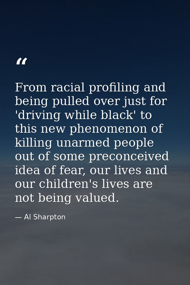 From racial profiling and being pulled over just for 'driving while black' to this new phenomenon of killing unarmed peo — Al Sharpton