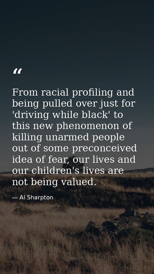 From racial profiling and being pulled over just for 'driving while black' to this new phenomenon of killing unarmed peo — Al Sharpton