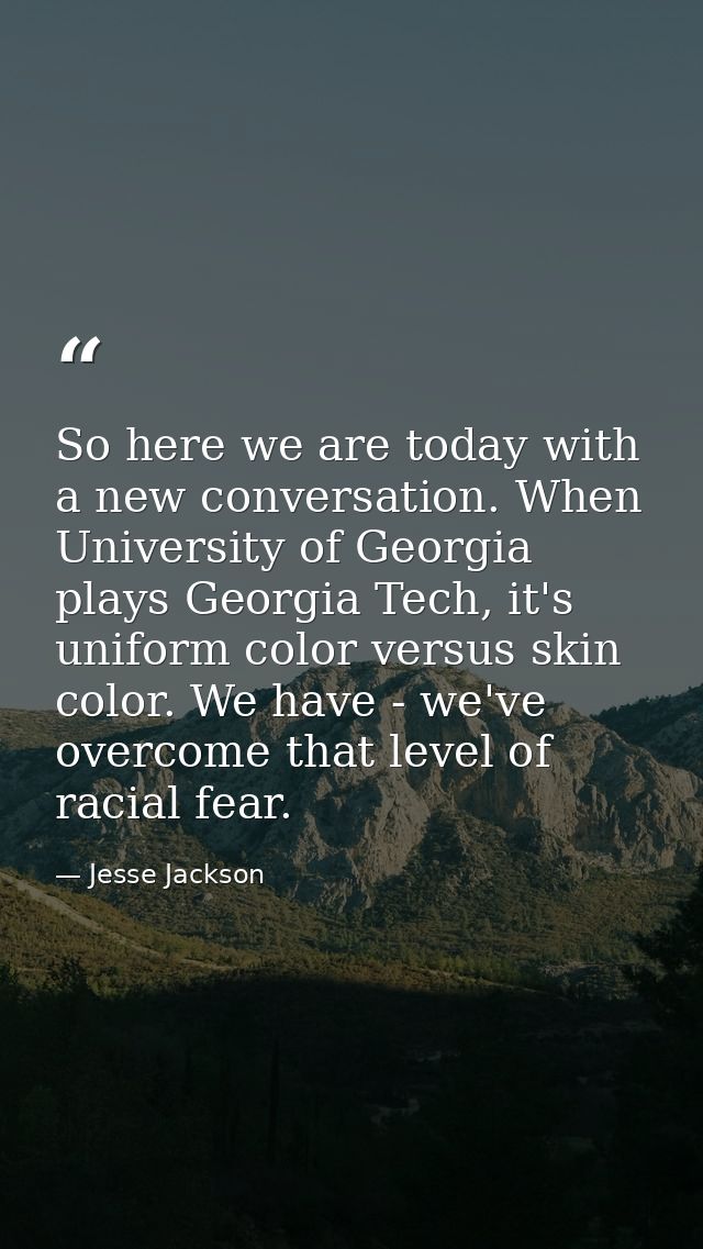 So here we are today with a new conversation. When University of Georgia plays Georgia Tech, it's uniform color versus s — Jesse Jackson
