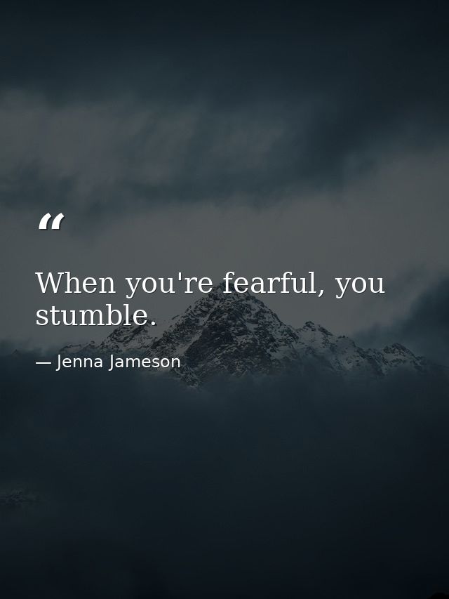 When you're fearful, you stumble. — Jenna Jameson