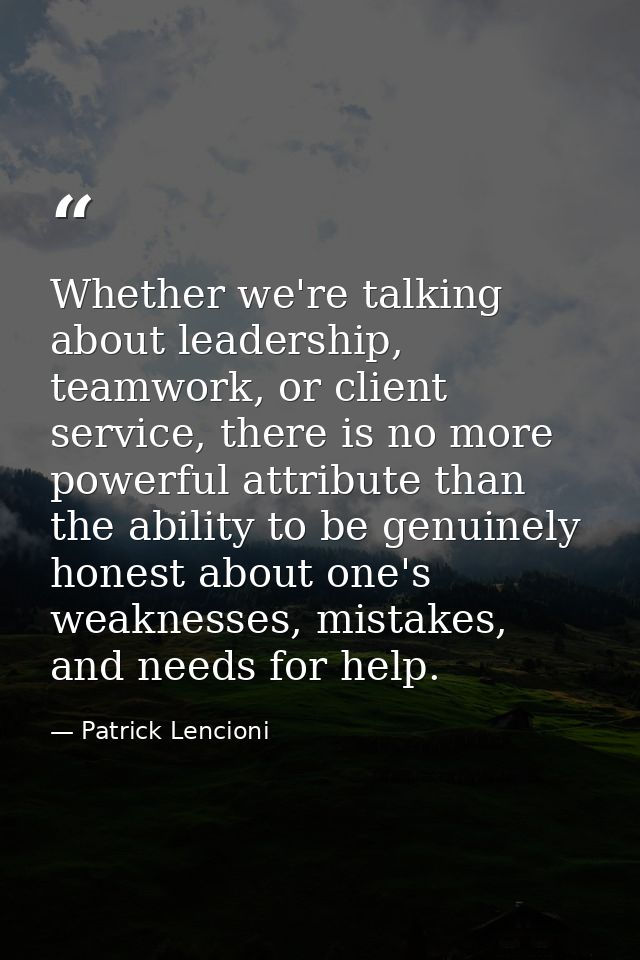 Whether we're talking about leadership, teamwork, or client service, there is no more powerful attribute than the abilit — Patrick Lencioni