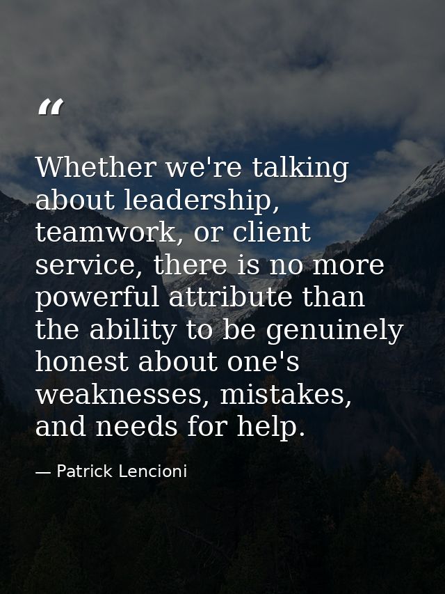Whether we're talking about leadership, teamwork, or client service, there is no more powerful attribute than the abilit — Patrick Lencioni