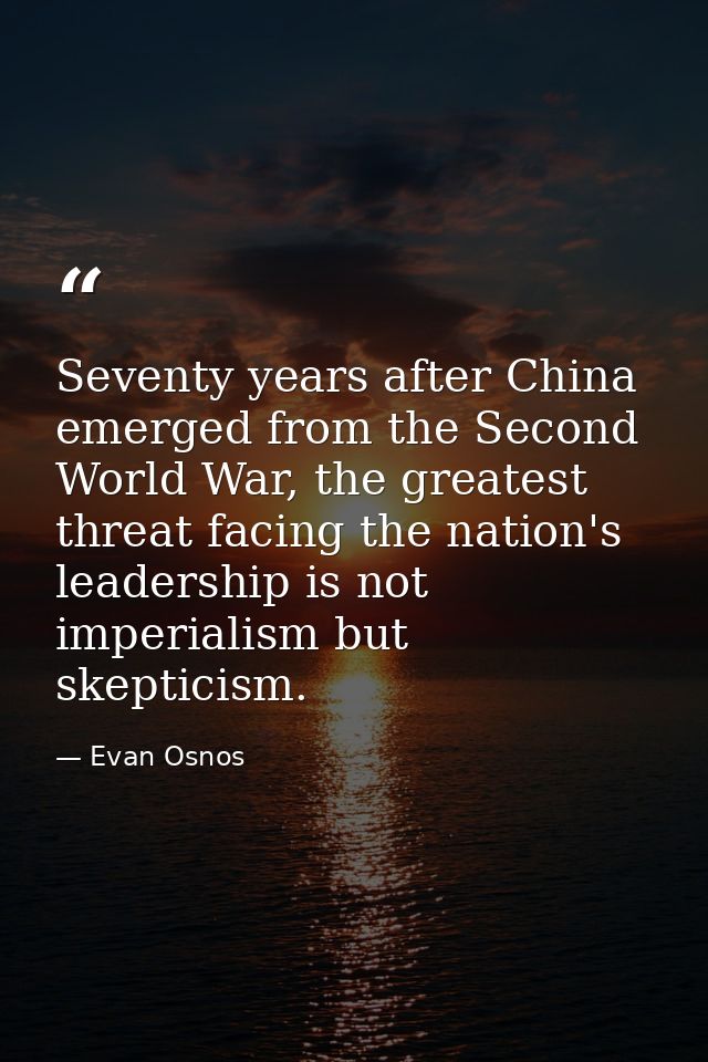 Seventy years after China emerged from the Second World War, the greatest threat facing the nation's leadership is not i — Evan Osnos