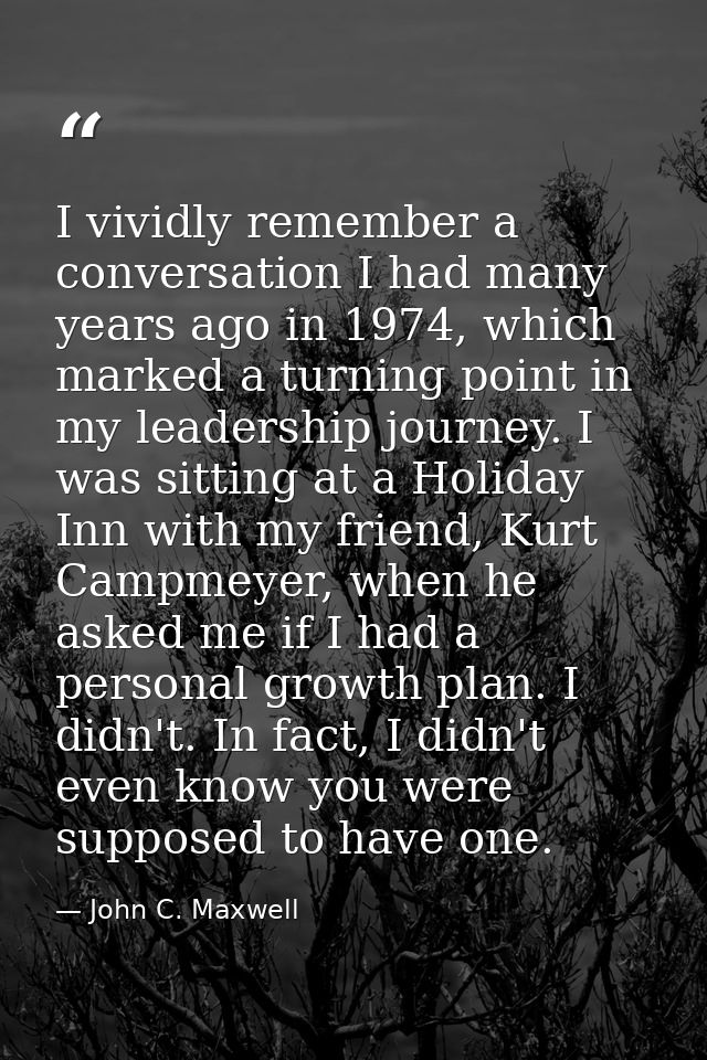 I vividly remember a conversation I had many years ago in 1974, which marked a turning point in my leadership journey. I — John C. Maxwell