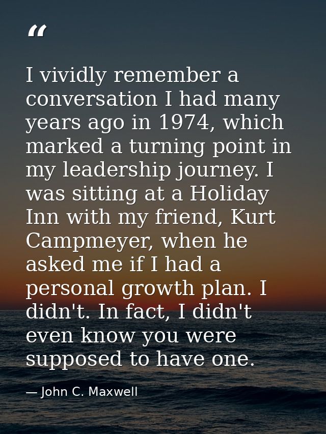 I vividly remember a conversation I had many years ago in 1974, which marked a turning point in my leadership journey. I — John C. Maxwell