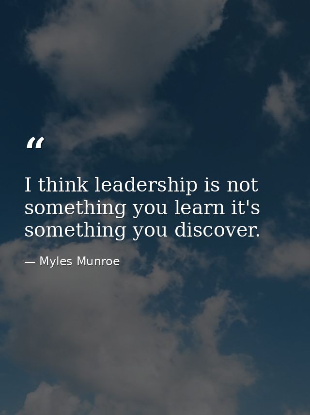 I think leadership is not something you learn it's something you discover. — Myles Munroe