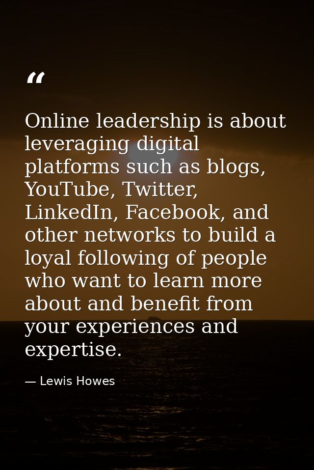 Online leadership is about leveraging digital platforms such as blogs, YouTube, Twitter, LinkedIn, Facebook, and other n — Lewis Howes