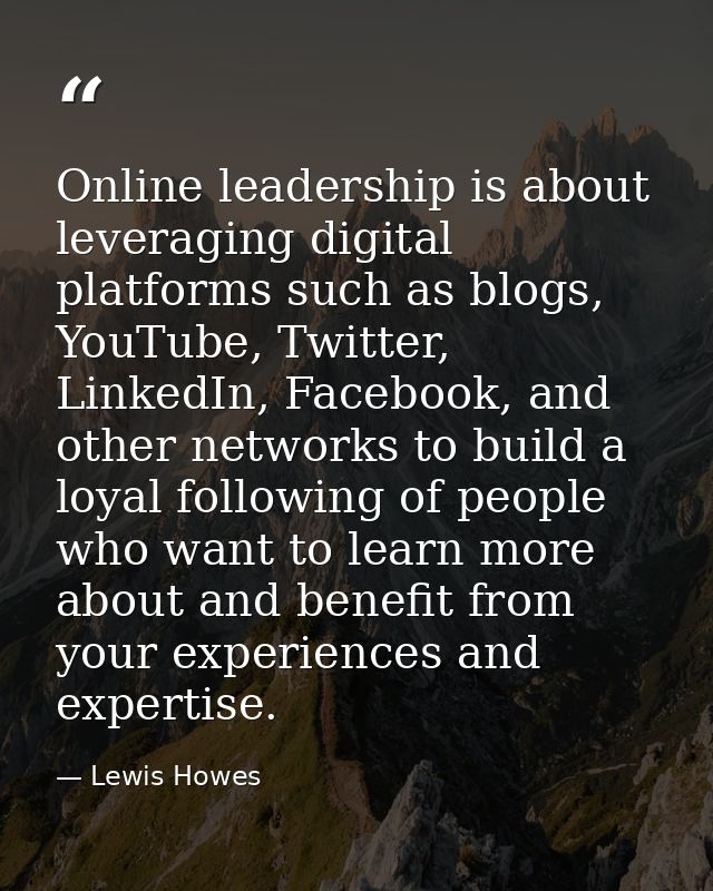 Online leadership is about leveraging digital platforms such as blogs, YouTube, Twitter, LinkedIn, Facebook, and other n — Lewis Howes