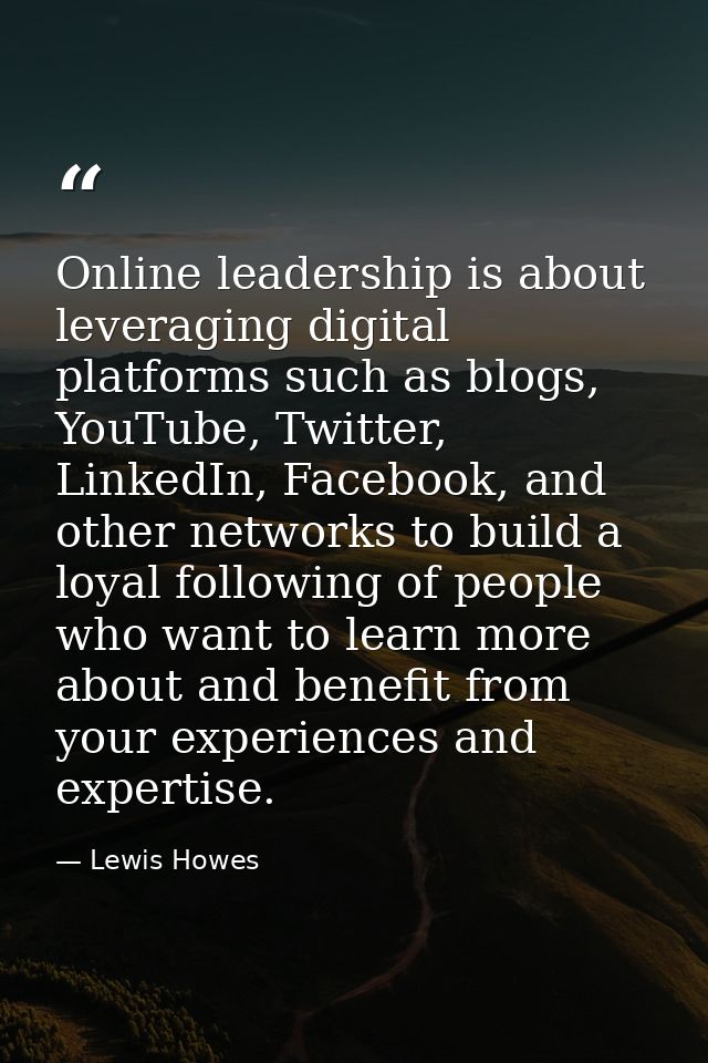 Online leadership is about leveraging digital platforms such as blogs, YouTube, Twitter, LinkedIn, Facebook, and other n — Lewis Howes
