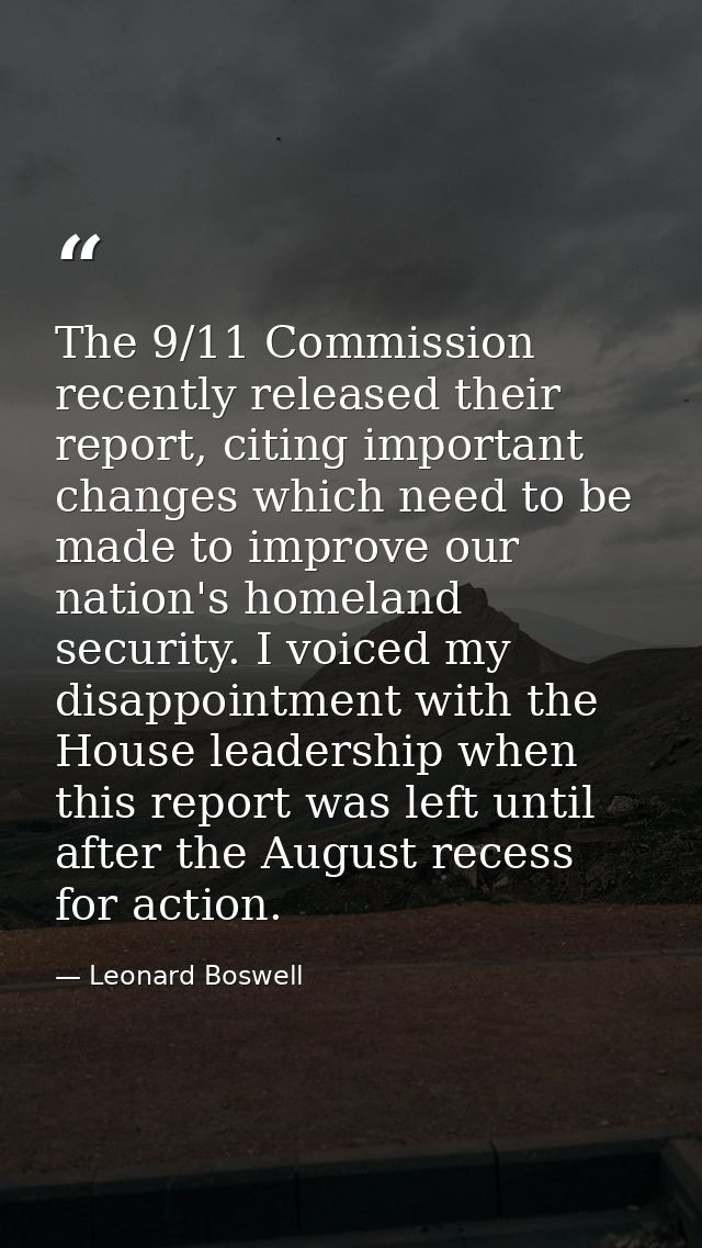 The 9/11 Commission recently released their report, citing important changes which need to be made to improve our nation — Leonard Boswell