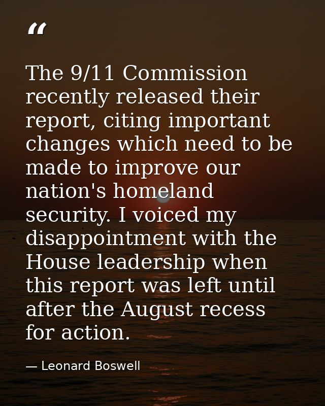 The 9/11 Commission recently released their report, citing important changes which need to be made to improve our nation — Leonard Boswell