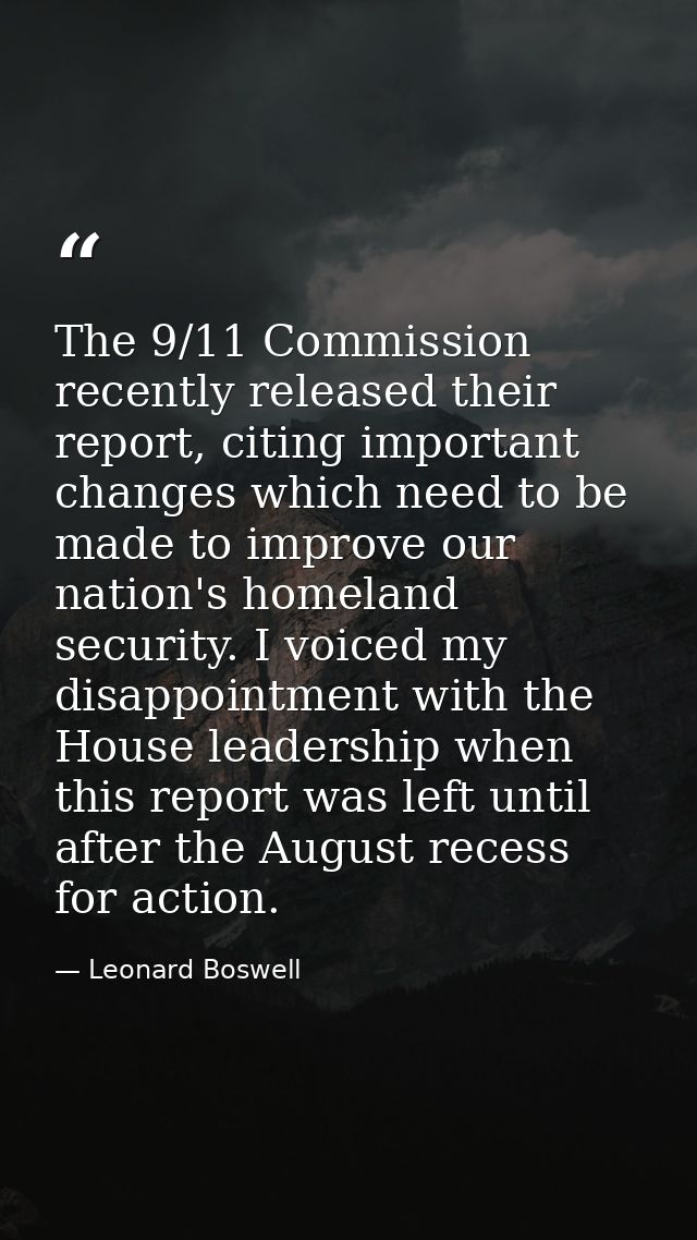The 9/11 Commission recently released their report, citing important changes which need to be made to improve our nation — Leonard Boswell