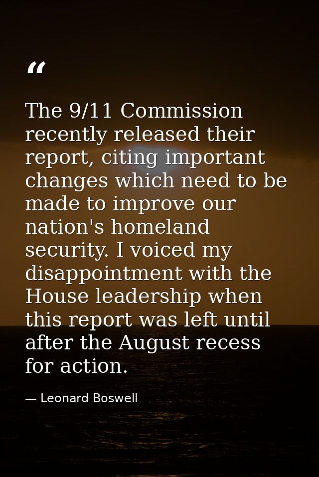 The 9/11 Commission recently released their report, citing important changes which need to be made to improve our nation — Leonard Boswell