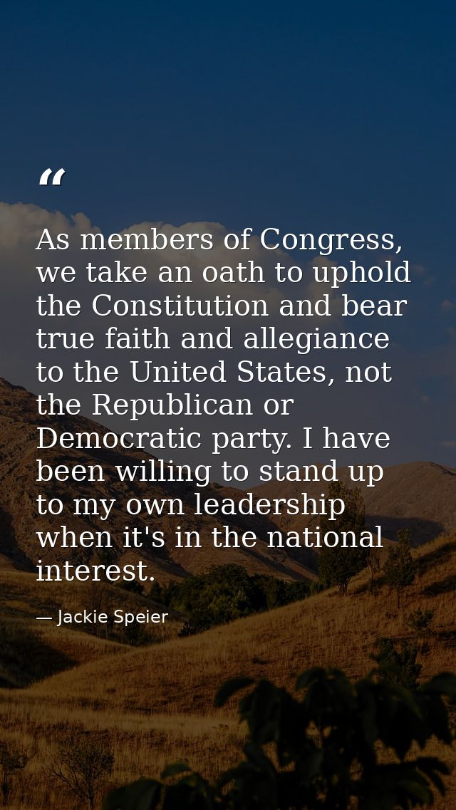 As members of Congress, we take an oath to uphold the Constitution and bear true faith and allegiance to the United Stat — Jackie Speier