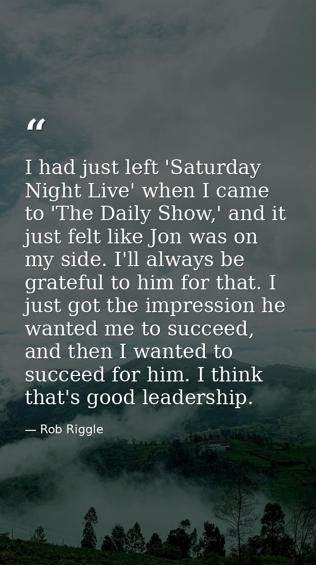 I had just left 'Saturday Night Live' when I came to 'The Daily Show,' and it just felt like Jon was on my side. I'll al — Rob Riggle