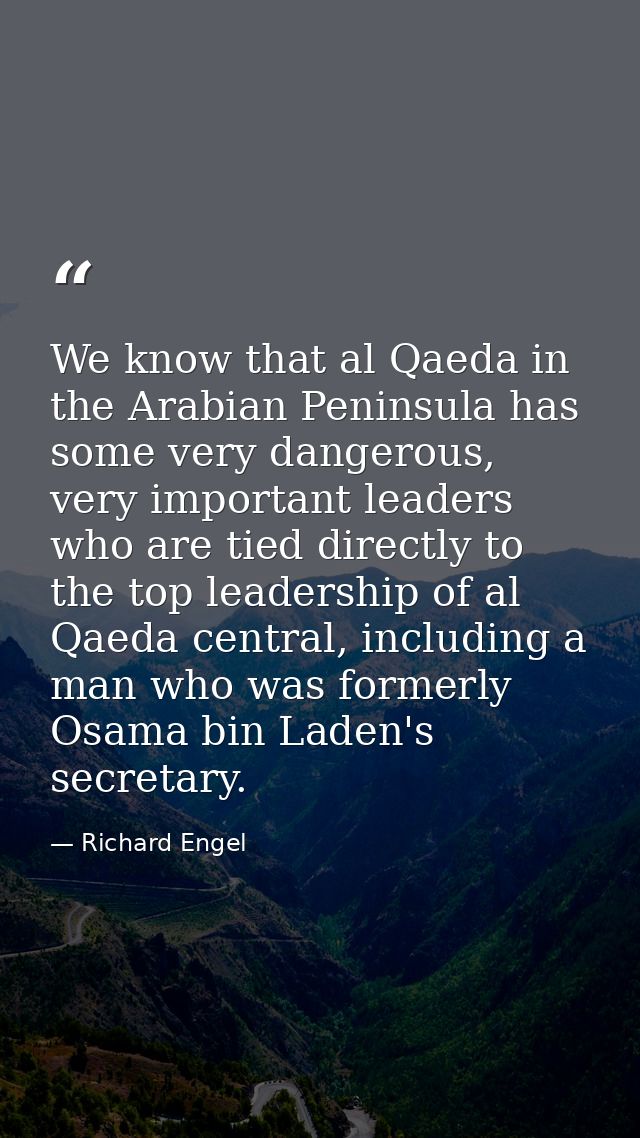 We know that al Qaeda in the Arabian Peninsula has some very dangerous, very important leaders who are tied directly to  — Richard Engel