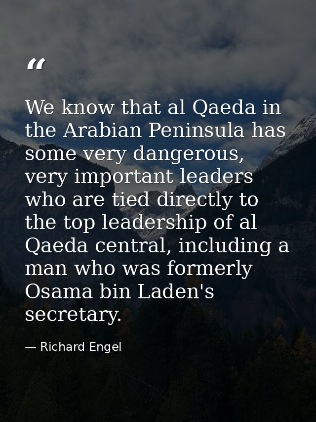 We know that al Qaeda in the Arabian Peninsula has some very dangerous, very important leaders who are tied directly to  — Richard Engel