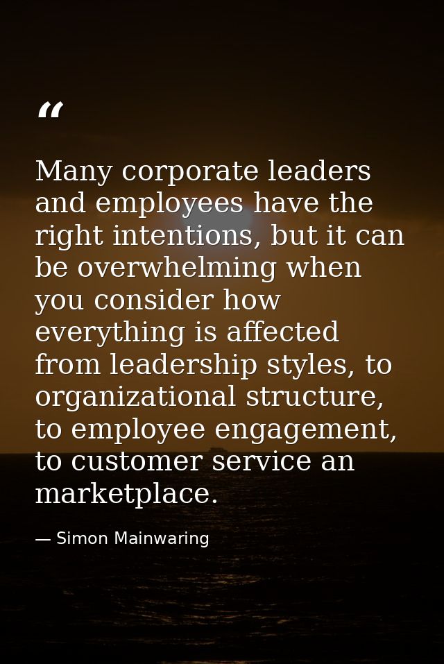 Many corporate leaders and employees have the right intentions, but it can be overwhelming when you consider how everyth — Simon Mainwaring