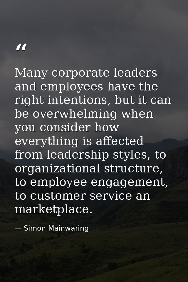 Many corporate leaders and employees have the right intentions, but it can be overwhelming when you consider how everyth — Simon Mainwaring