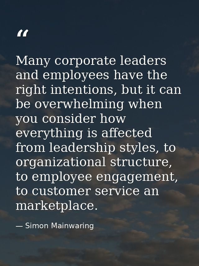 Many corporate leaders and employees have the right intentions, but it can be overwhelming when you consider how everyth — Simon Mainwaring