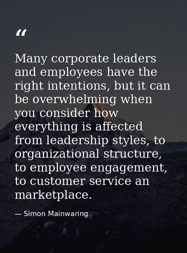 Many corporate leaders and employees have the right intentions, but it can be overwhelming when you consider how everyth — Simon Mainwaring