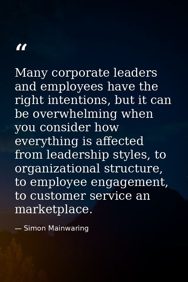 Many corporate leaders and employees have the right intentions, but it can be overwhelming when you consider how everyth — Simon Mainwaring