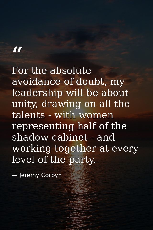 For the absolute avoidance of doubt, my leadership will be about unity, drawing on all the talents - with women represen — Jeremy Corbyn