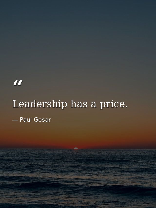 Leadership has a price. — Paul Gosar