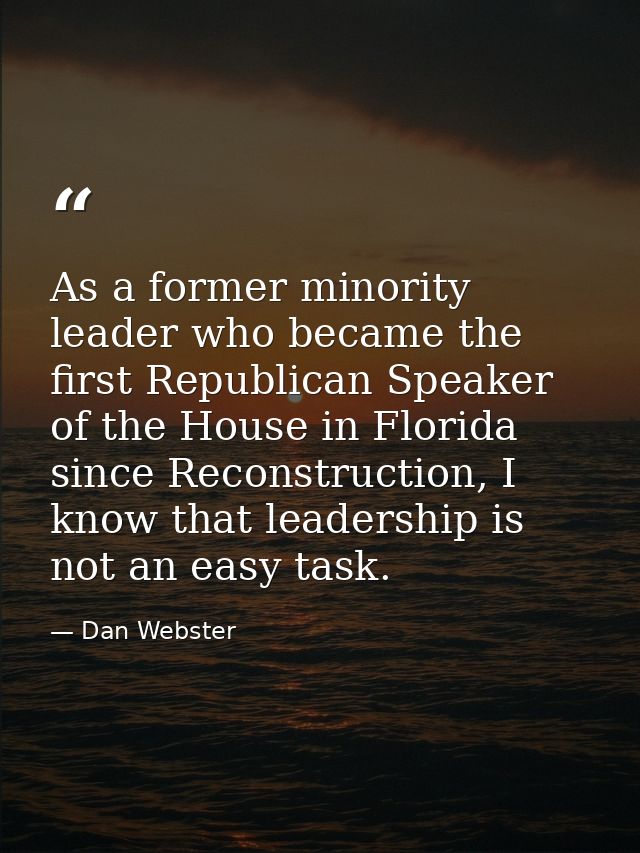 As a former minority leader who became the first Republican Speaker of the House in Florida since Reconstruction, I know — Dan Webster