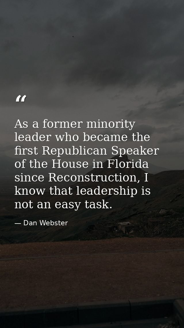As a former minority leader who became the first Republican Speaker of the House in Florida since Reconstruction, I know — Dan Webster