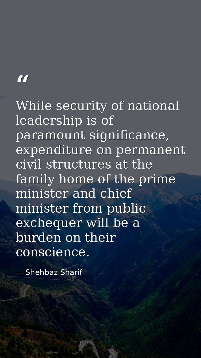 While security of national leadership is of paramount significance, expenditure on permanent civil structures at the fam — Shehbaz Sharif
