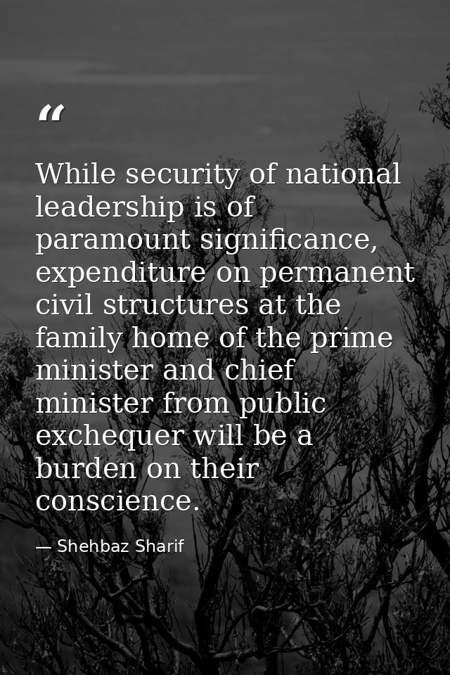 While security of national leadership is of paramount significance, expenditure on permanent civil structures at the fam — Shehbaz Sharif