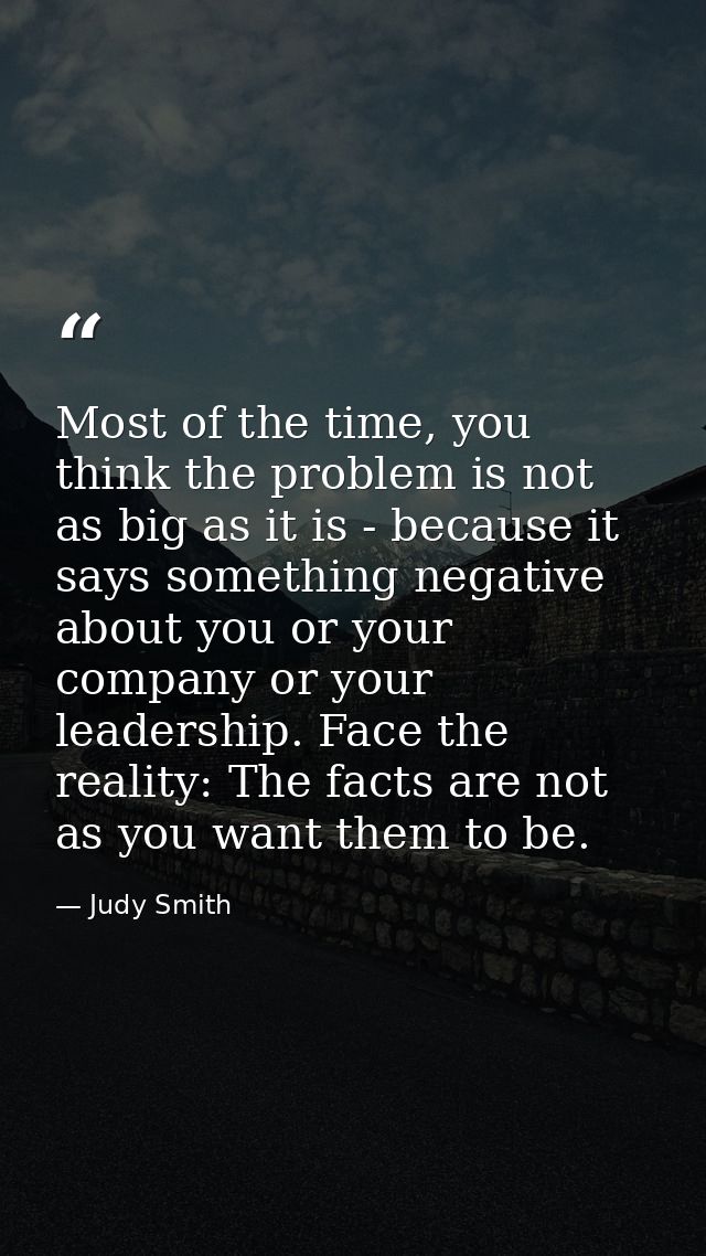 Most of the time, you think the problem is not as big as it is - because it says something negative about you or your co — Judy Smith