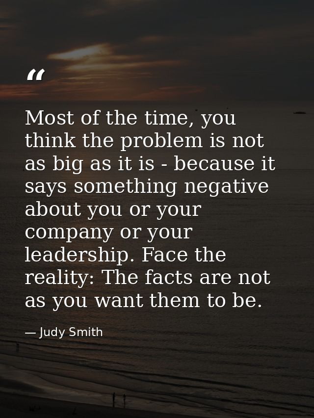 Most of the time, you think the problem is not as big as it is - because it says something negative about you or your co — Judy Smith