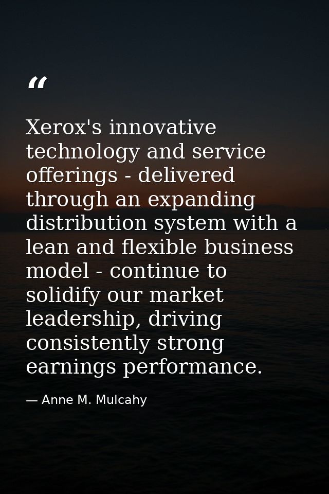 Xerox's innovative technology and service offerings - delivered through an expanding distribution system with a lean and — Anne M. Mulcahy