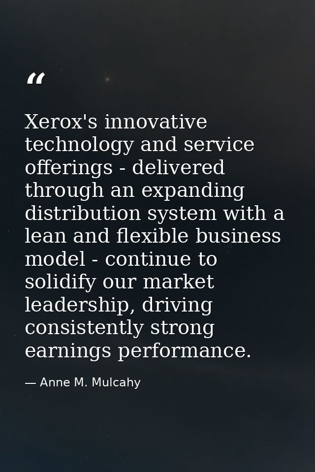Xerox's innovative technology and service offerings - delivered through an expanding distribution system with a lean and — Anne M. Mulcahy