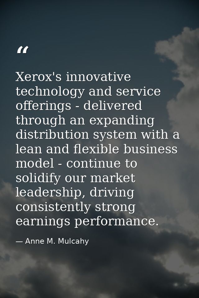 Xerox's innovative technology and service offerings - delivered through an expanding distribution system with a lean and — Anne M. Mulcahy