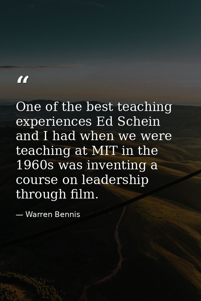 One of the best teaching experiences Ed Schein and I had when we were teaching at MIT in the 1960s was inventing a cours — Warren Bennis