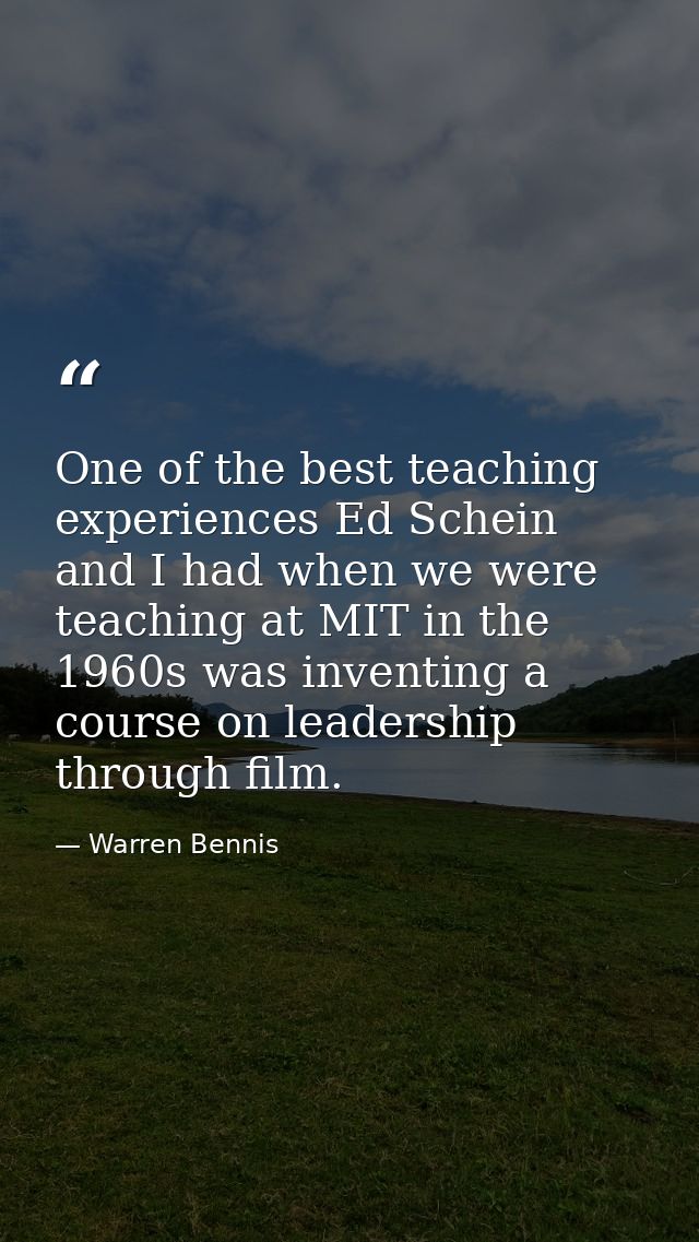 One of the best teaching experiences Ed Schein and I had when we were teaching at MIT in the 1960s was inventing a cours — Warren Bennis