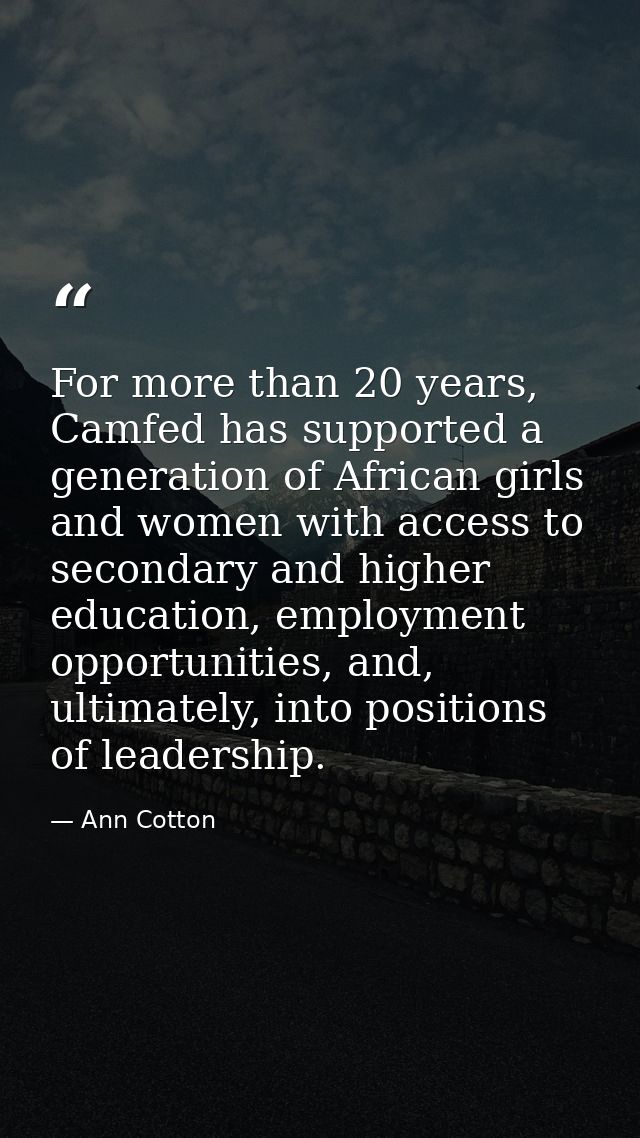 For more than 20 years, Camfed has supported a generation of African girls and women with access to secondary and higher — Ann Cotton
