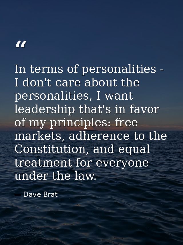In terms of personalities - I don't care about the personalities, I want leadership that's in favor of my principles: fr — Dave Brat