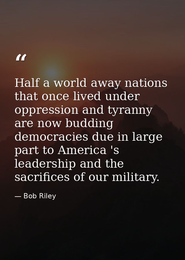 Half a world away nations that once lived under oppression and tyranny are now budding democracies due in large part to  — Bob Riley