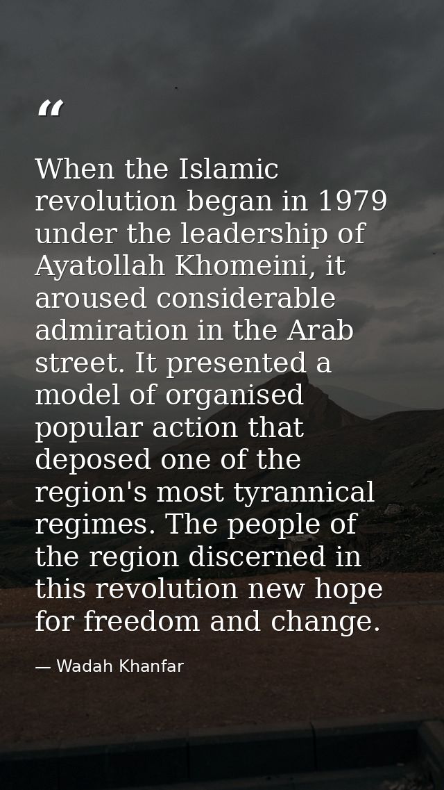 When the Islamic revolution began in 1979 under the leadership of Ayatollah Khomeini, it aroused considerable admiration — Wadah Khanfar